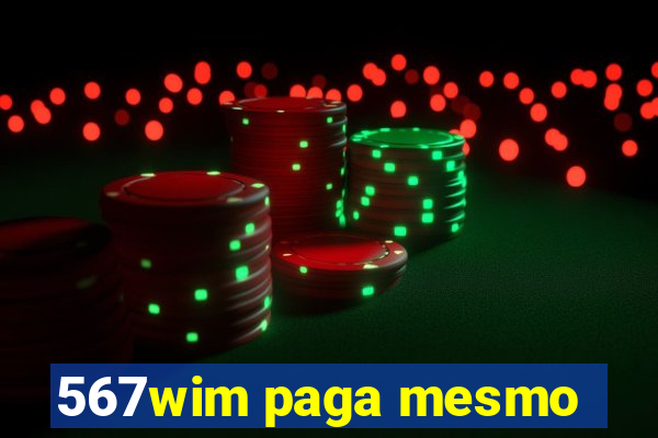 567wim paga mesmo